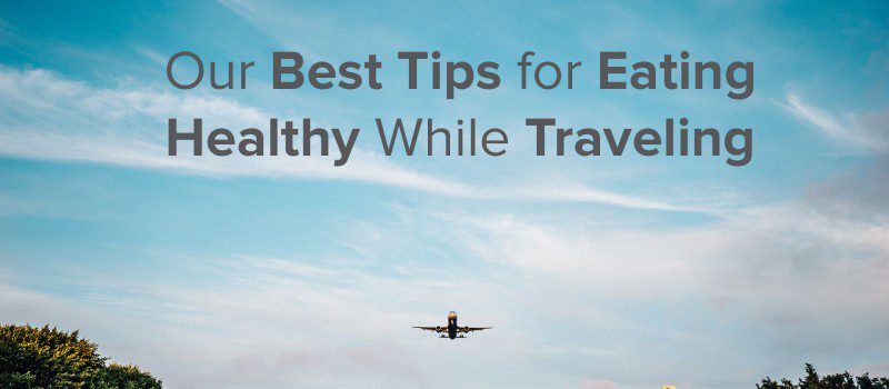 Best-Tips-for-Eating-Healthy-While-Traveling Savor Culinary Services